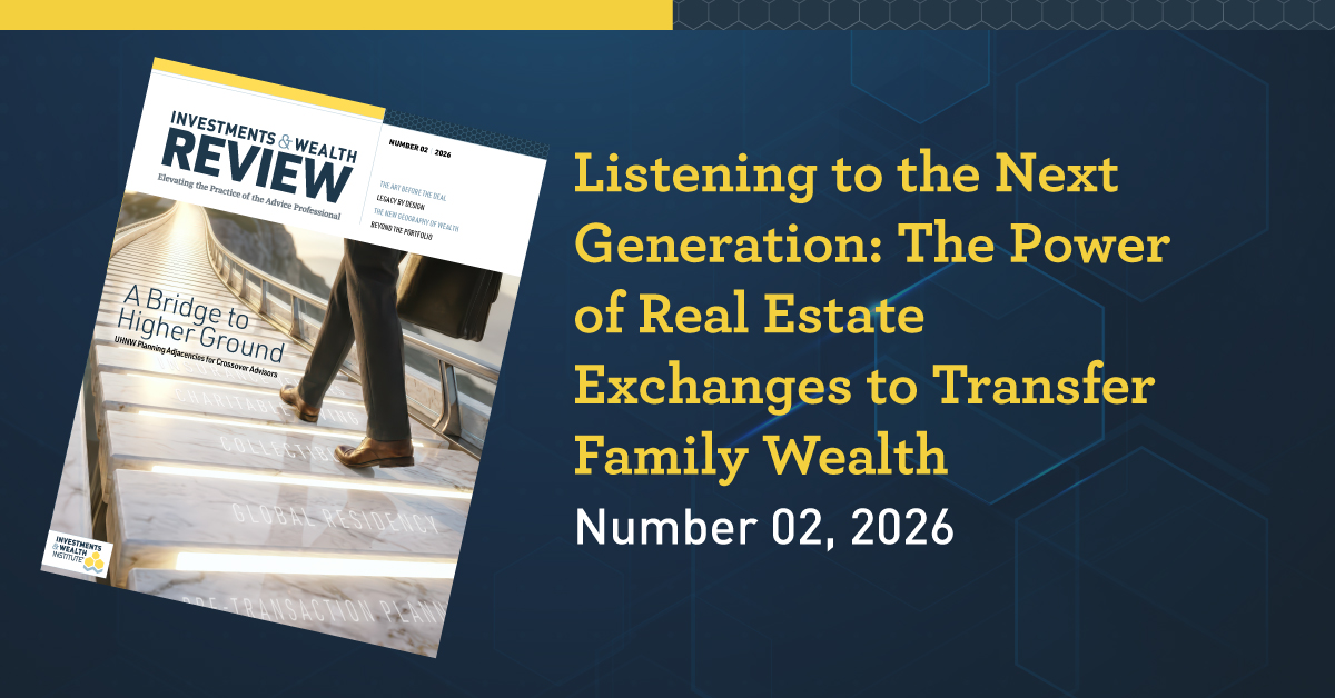 Listening to the Next Generation: The Power of Real Estate Exchanges to Transfer Family Wealth