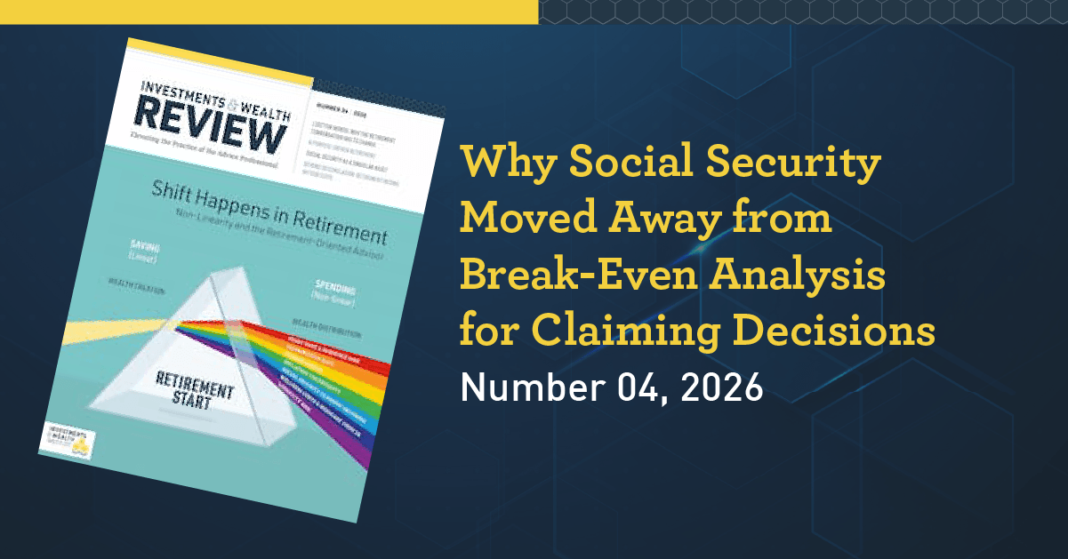 Why Social Security Moved Away from Break-Even Analysis for Claiming Decisions