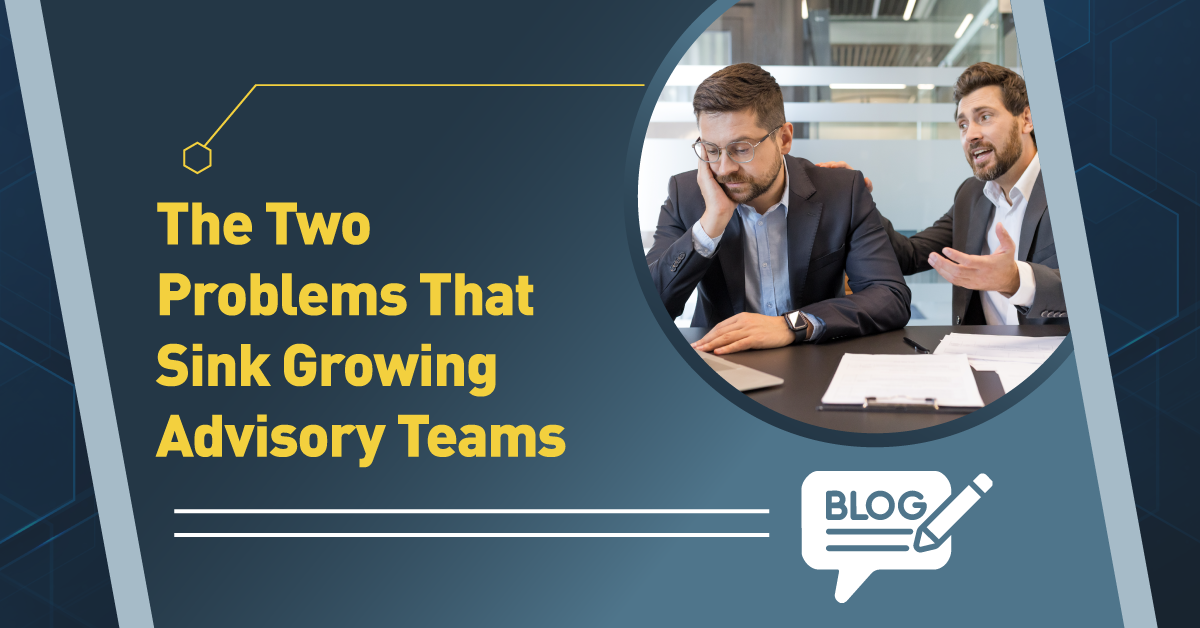 The Two Problems That Sink Growing Advisory Teams