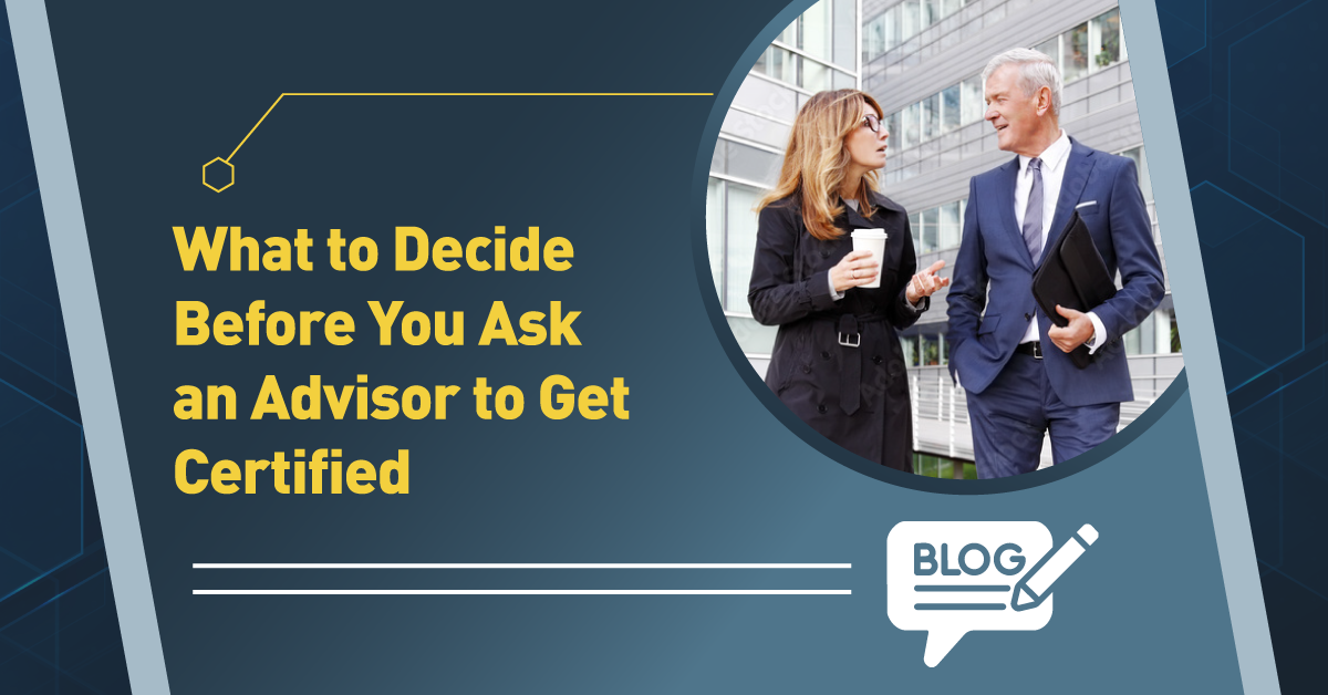 What to Decide Before You Ask an Advisor to Get Certified