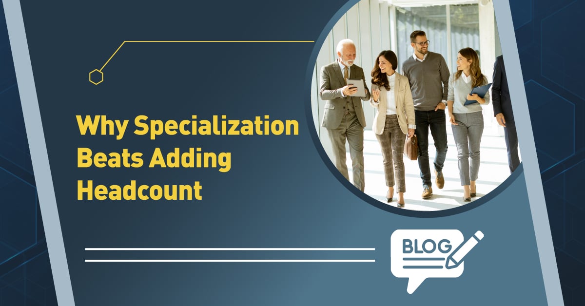 Why Specialization Beats Adding Headcount