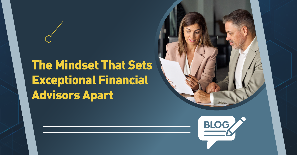 The Mindset That Sets Exceptional Financial Advisors Apart