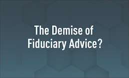 The Demise of Fiduciary Advice?