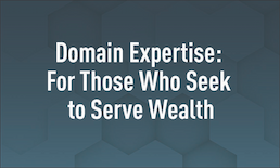 Domain Expertise: For Those Who Seek to Serve Wealth