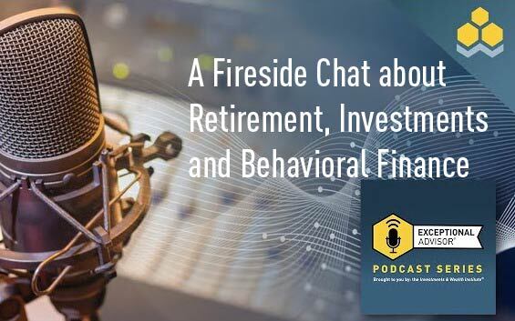 A Fireside Chat about Retirement, Investments and Behavioral Finance