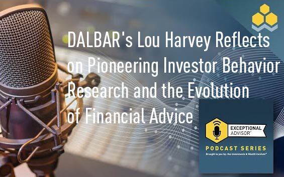 DALBAR's Lou Harvey Reflects on Pioneering Investor Behavior Research and the Evolution of Financial Advice