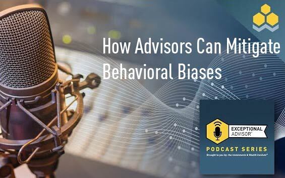 How Advisors Can Mitigate Behavioral Biases