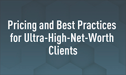 Pricing and Best Practices for Ultra-High-Net-Worth Clients