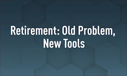 Retirement: Old Problem, New Tools
