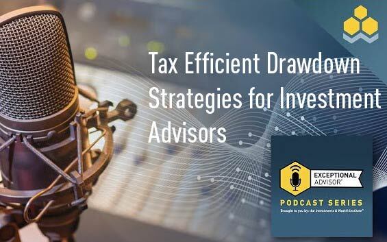 Tax Efficient Drawdown Strategies for Investment Advisors