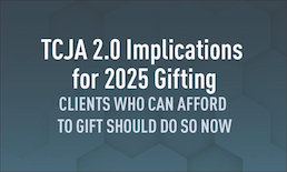 TCJA 2.0 Implications for 2025 Gifting